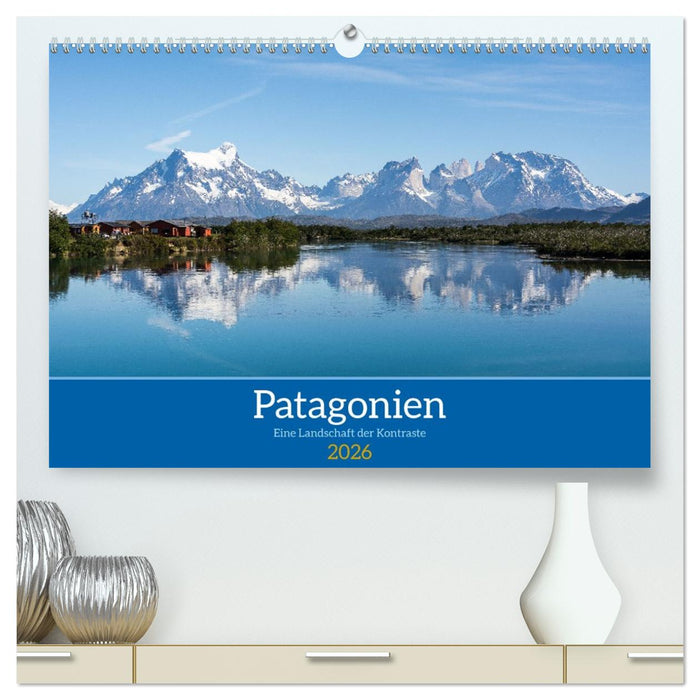 Patagonien - Eine Landschaft der Kontraste (CALVENDO Premium Wandkalender 2026)