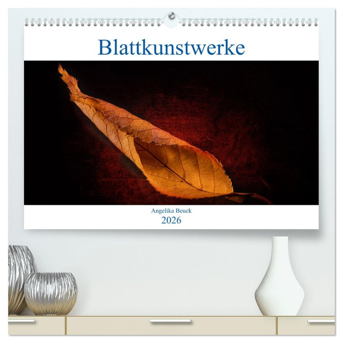 Blattkunstwerke (CALVENDO Premium Wandkalender 2026)