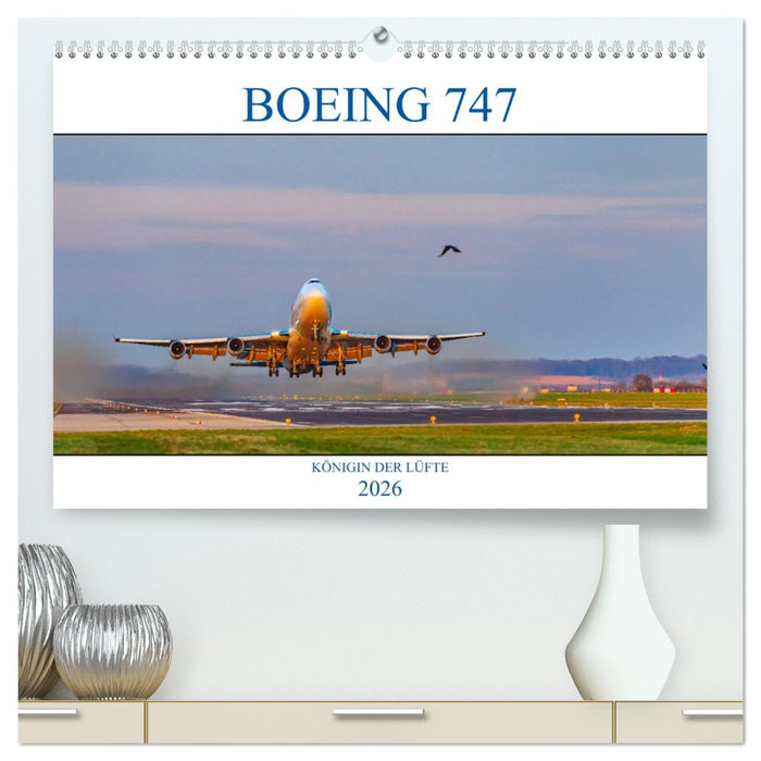 BOEING 747 - Königin der Lüfte (CALVENDO Premium Wandkalender 2026)