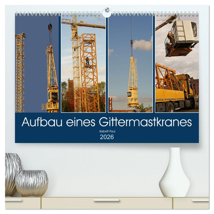 Aufbau eines Gittermastkranes (CALVENDO Premium Wandkalender 2026)