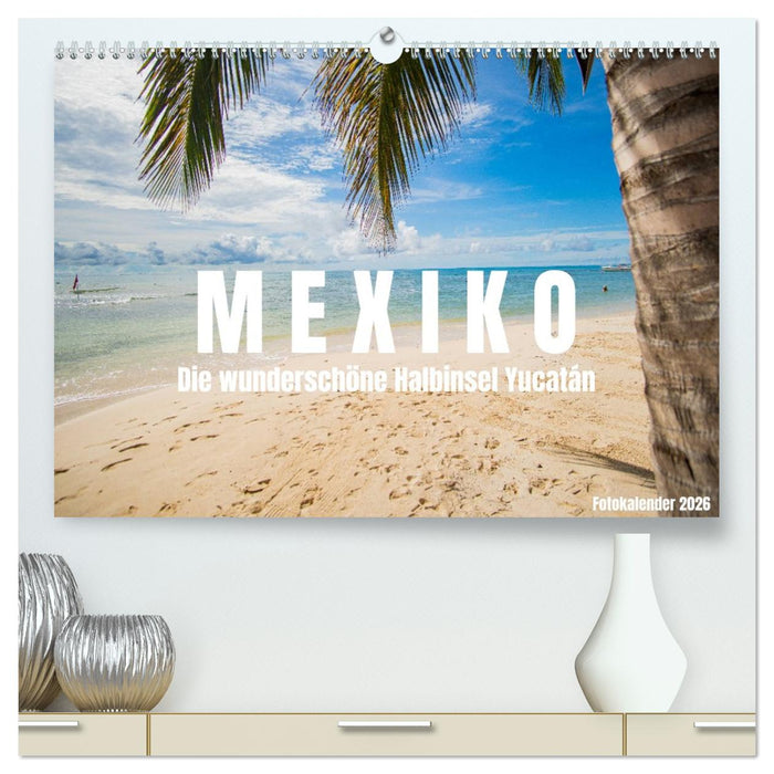 Mexiko - Die wunderschöne Halbinsel Yucatán Fotokalender 2026 (CALVENDO Premium Wandkalender 2026)