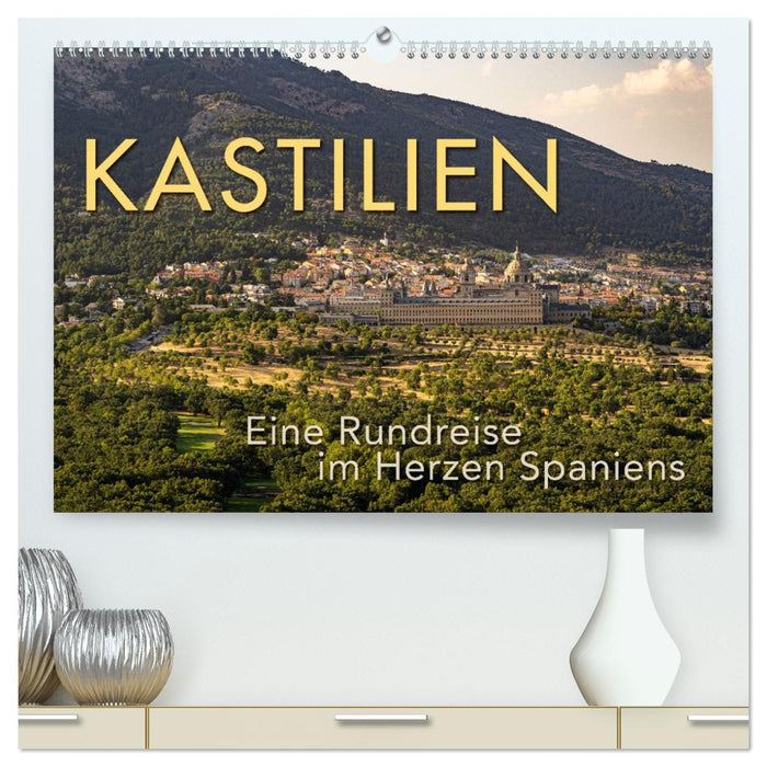 KASTILIEN - Eine Rundreise im Herzen Spaniens (CALVENDO Premium Wandkalender 2026)