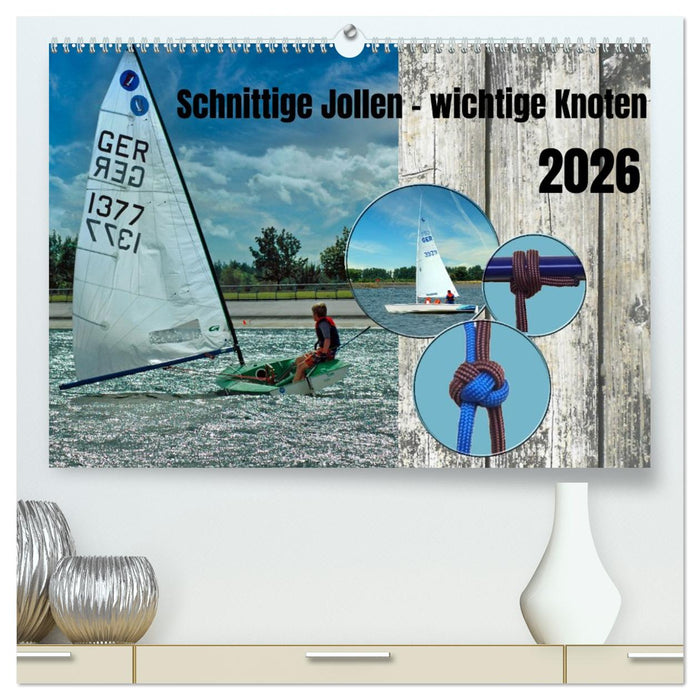 Schnittige Jollen - wichtige Knoten (CALVENDO Premium Wandkalender 2026)