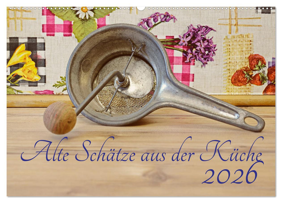 Alte Schätze aus der Küche (CALVENDO Wandkalender 2026)
