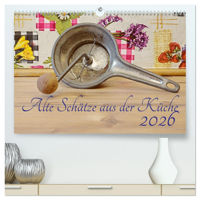 Alte Schätze aus der Küche (CALVENDO Premium Wandkalender 2026)
