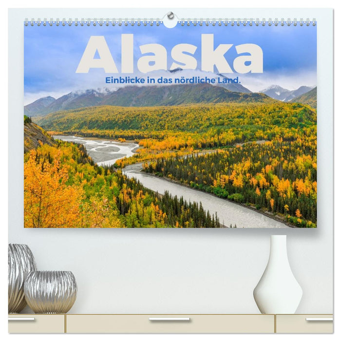 Alaska - Einblicke in das nördliche Land. (CALVENDO Premium Wandkalender 2026)
