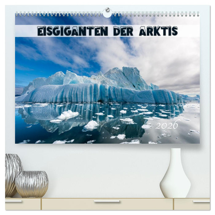 Eisgiganten der Arktis (CALVENDO Premium Wandkalender 2026)