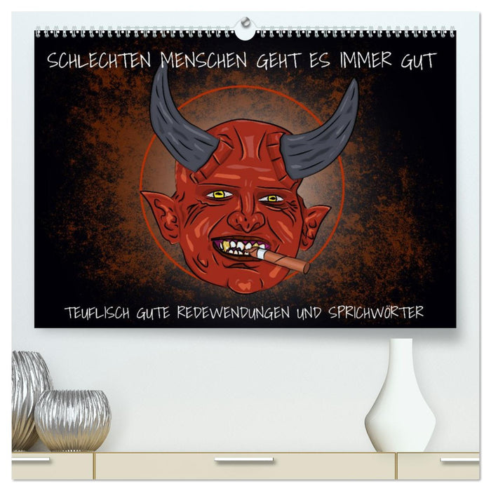 Schlechten Menschen geht es immer gut - Teuflisch gute Redewendungen und Sprichwörter (CALVENDO Premium Wandkalender 2026)