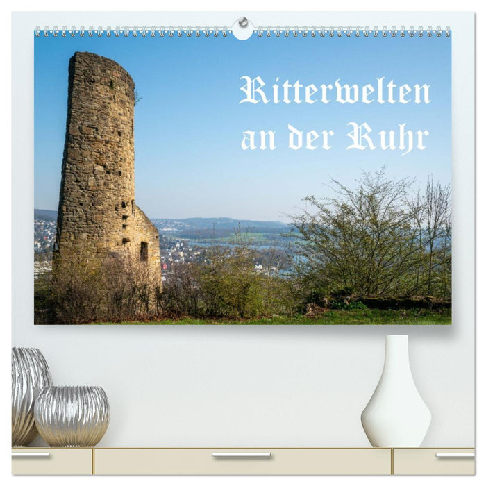 Ritterwelten an der Ruhr (CALVENDO Premium Wandkalender 2026)