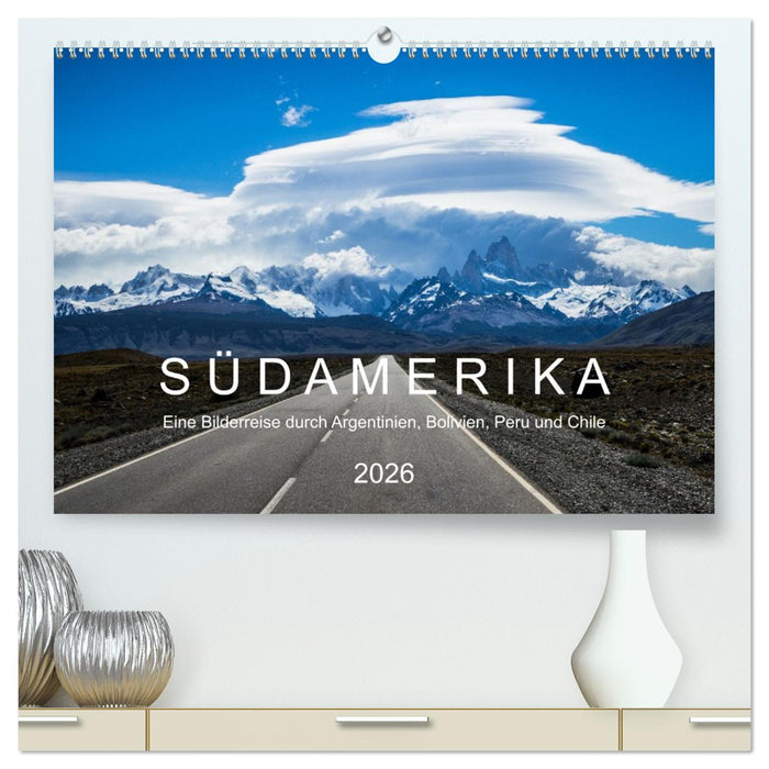 SÜDAMERIKA Eine Bilderreise durch Argentinien, Bolivien, Peru und Chile 2026 (CALVENDO Premium Wandkalender 2026)