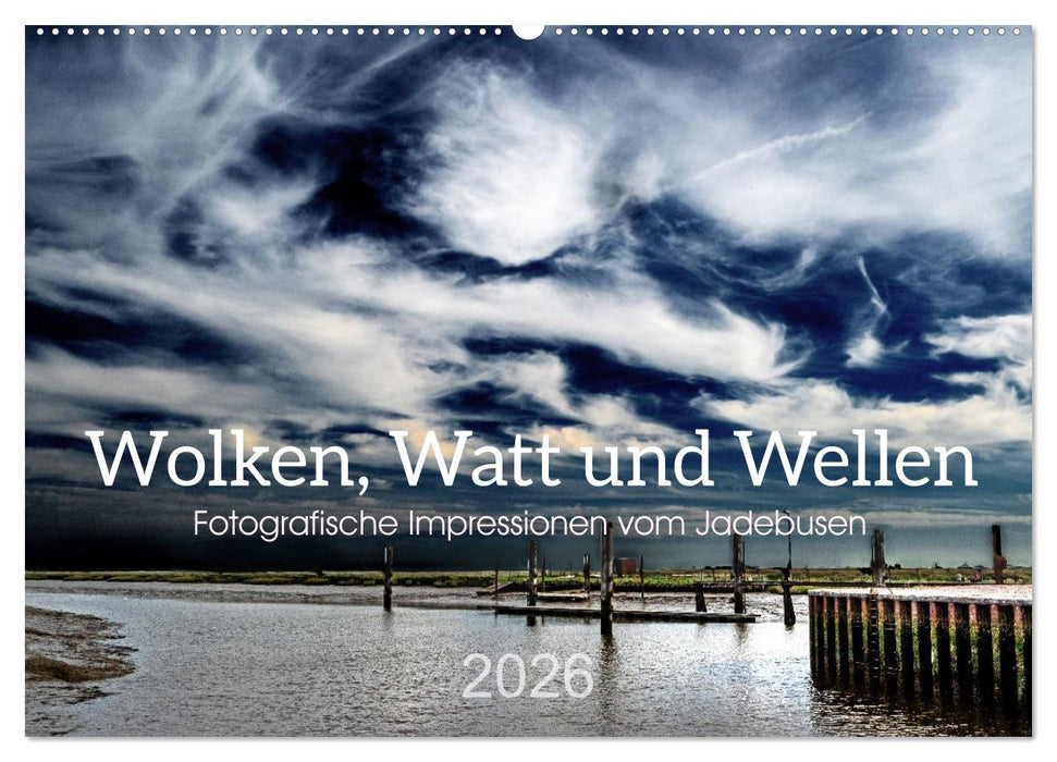 Wolken, Watt und Wellen. Fotografische Impressionen vom Jadebusen. (CALVENDO Wandkalender 2026)