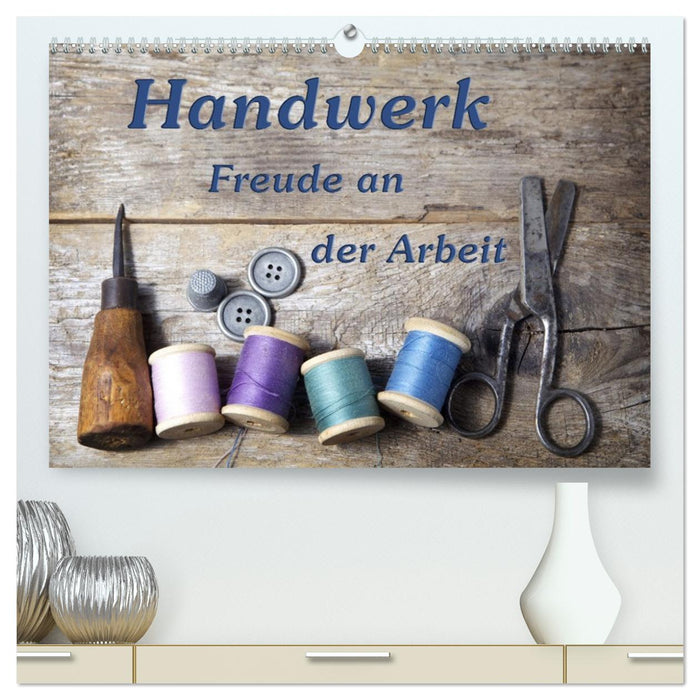 Handwerk – Freude an der Arbeit (CALVENDO Premium Wandkalender 2026)