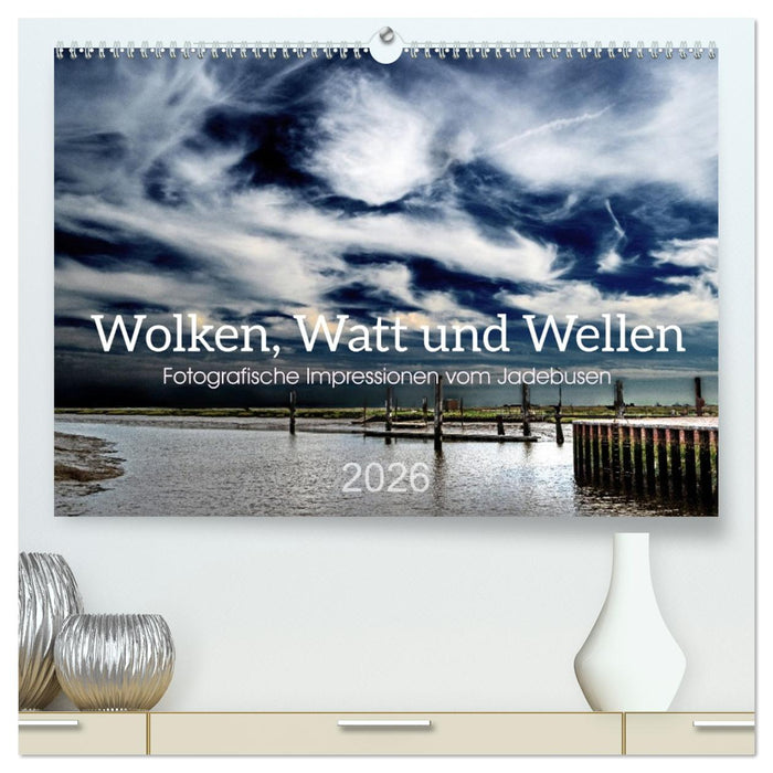 Wolken, Watt und Wellen. Fotografische Impressionen vom Jadebusen. (CALVENDO Premium Wandkalender 2026)
