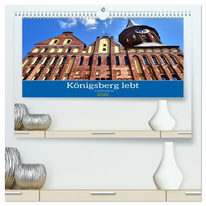 Königsberg lebt - ... in Kaliningrad (CALVENDO Premium Wandkalender 2026)