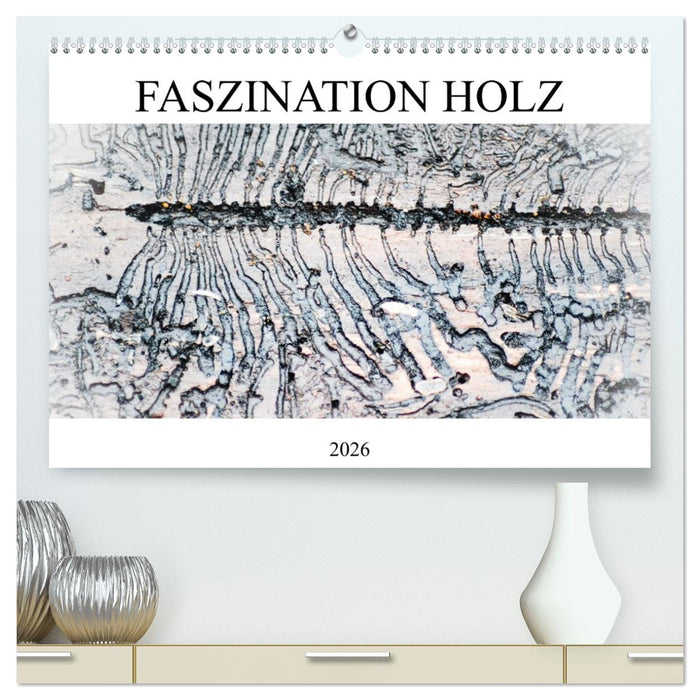 Faszination Holz (CALVENDO Premium Wandkalender 2026)