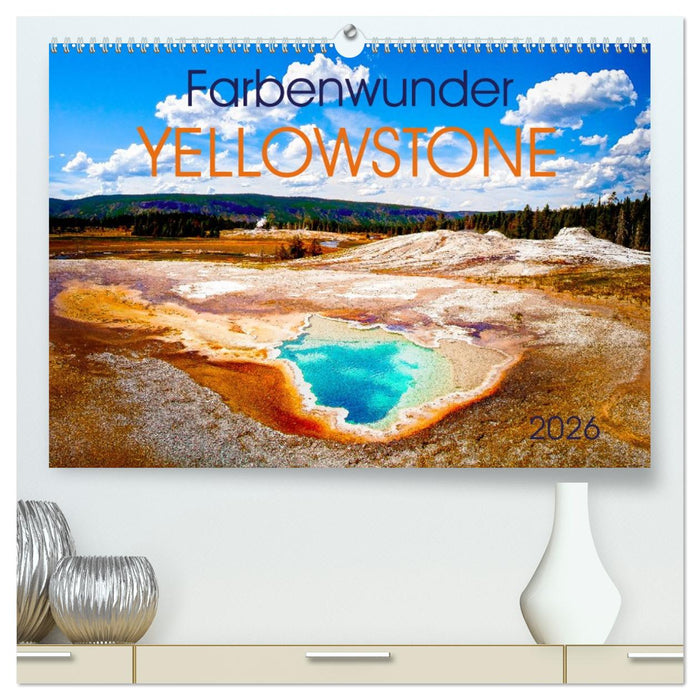 Farbenwunder Yellowstone (CALVENDO Premium Wandkalender 2026)
