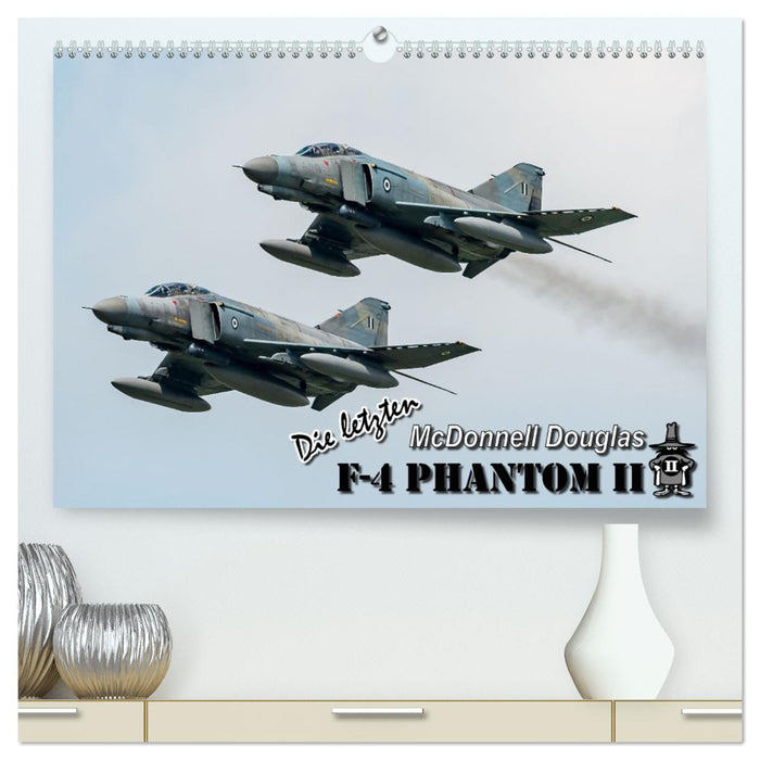 Die letzten McDonnell Douglas F-4 Phantom II (CALVENDO Premium Wandkalender 2026)