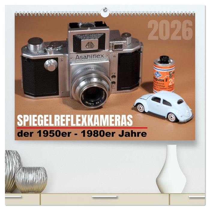 Spiegelreflexkameras der 1950er-1980er Jahre (CALVENDO Premium Wandkalender 2026)