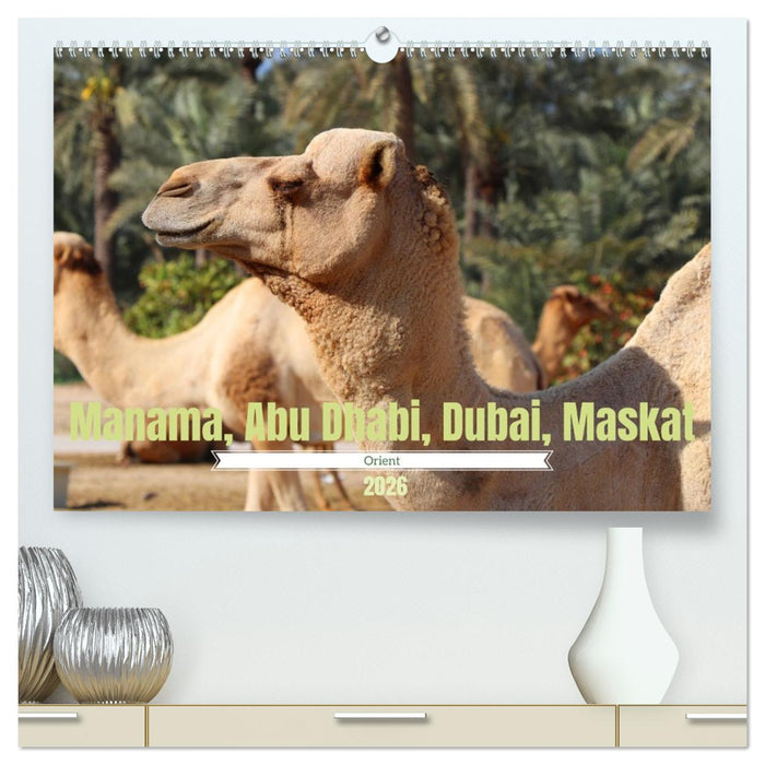 Orient - Manama, Abu Dhabi, Dubai, Maskat (CALVENDO Premium Wandkalender 2026)