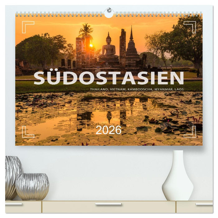 Südostasien - Thailand, Vietnam, Kambodscha, Myanmar, Laos (CALVENDO Premium Wandkalender 2026)