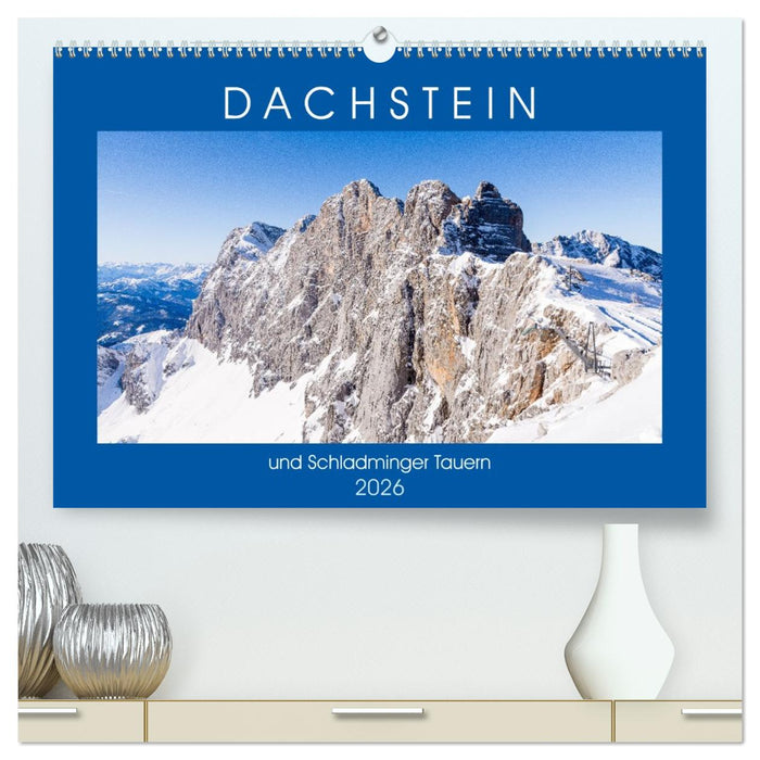 Dachstein und Schladminger Tauern (CALVENDO Premium Wandkalender 2026)