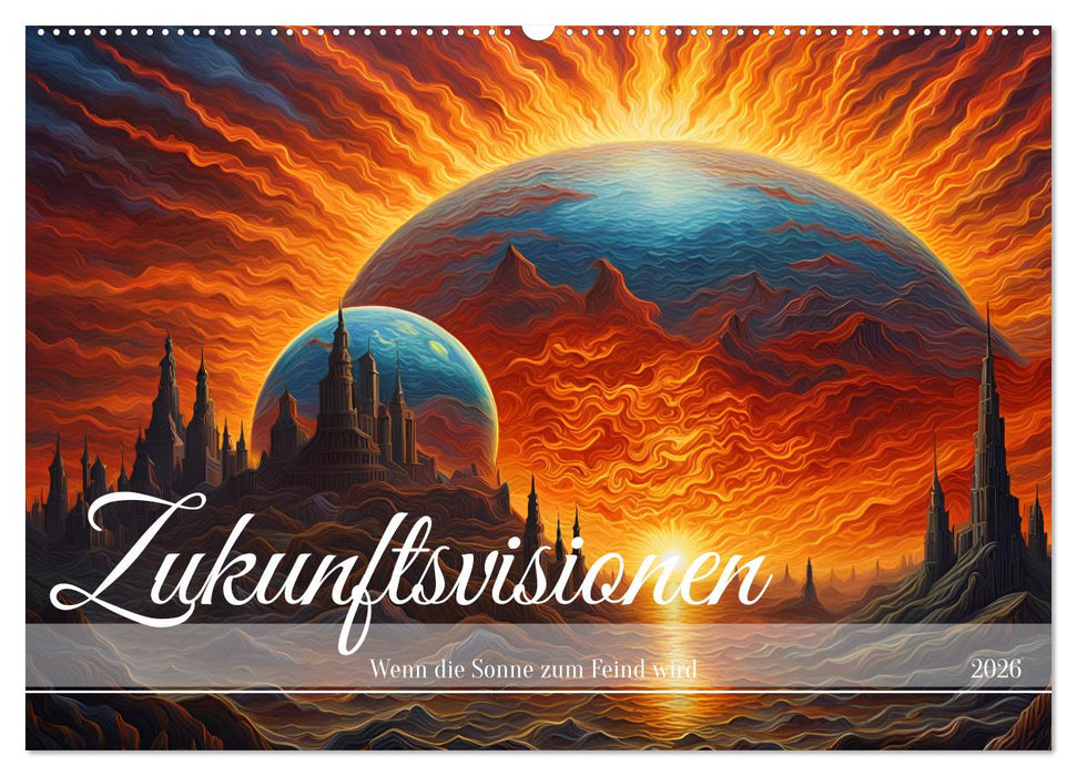 Zukunftsvisionen Wenn die Sonne zum Feind wird (CALVENDO Wandkalender 2026)
