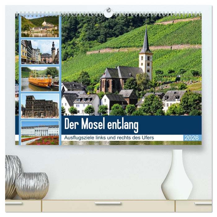 Der Mosel entlang - Ausflugsziele links und rechts des Ufers (CALVENDO Premium Wandkalender 2026)