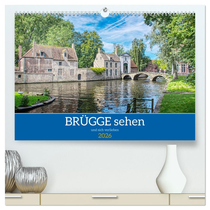 Brügge sehen - und sich verlieben (CALVENDO Premium Wandkalender 2026)