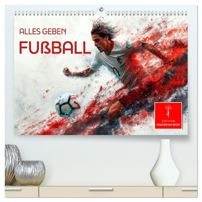 Fußball - alles geben (CALVENDO Premium Wandkalender 2026)