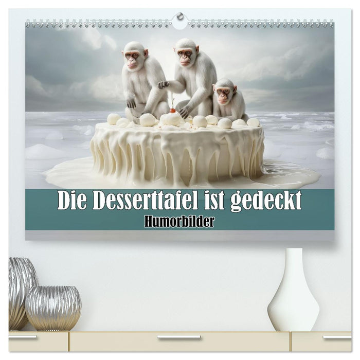 Die Desserttafel ist gedeckt - Humorbilder (CALVENDO Premium Wandkalender 2026)