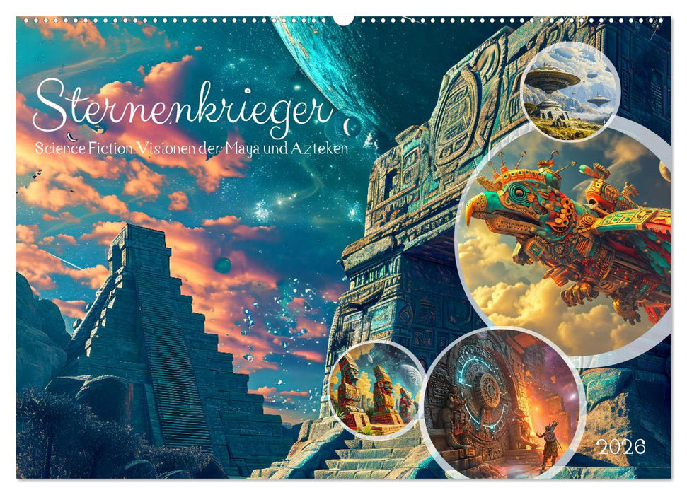 Sternenkrieger - Science Fiction Visionen der Maya und Azteken (CALVENDO Wandkalender 2026)