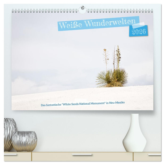 Weiße Wunderwelten - White Sands National Monument (CALVENDO Premium Wandkalender 2026)