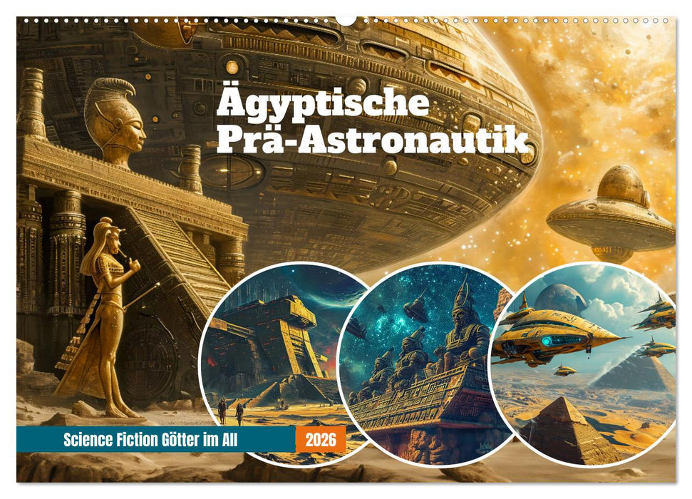 Ägyptische Prä-Astronautik - Science Fiction Götter im All (CALVENDO Wandkalender 2026)