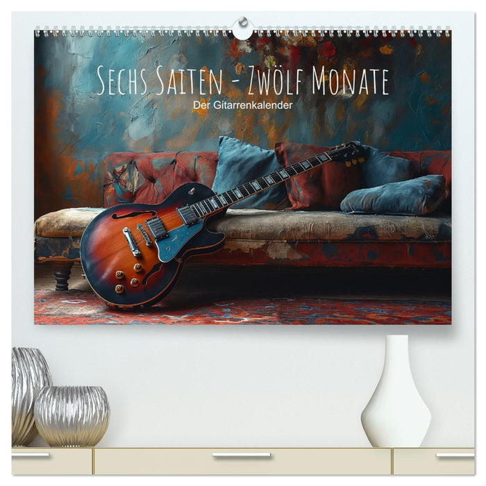 Sechs Saiten, Zwölf Monate - Der Gitarrenkalender (CALVENDO Premium Wandkalender 2026)
