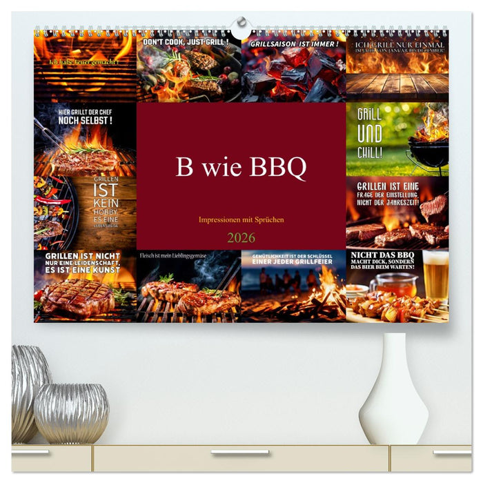 B wie BBQ Impressionen mit Sprüchen (CALVENDO Premium Wandkalender 2026)