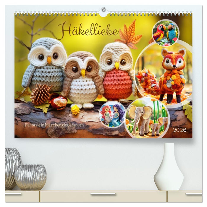 Häkelliebe - Fantasie in Maschen einfangen (CALVENDO Premium Wandkalender 2026)