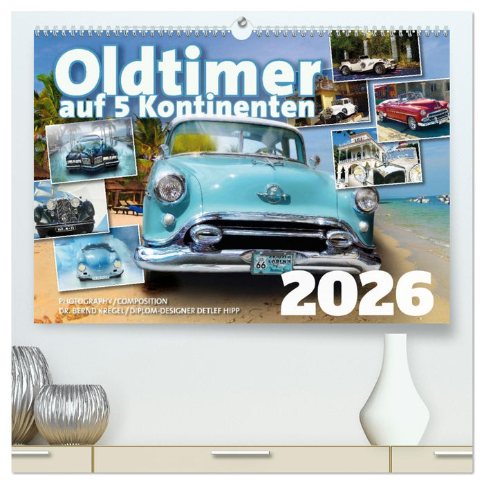 Oldtimer auf 5 Kontinenten (CALVENDO Premium Wandkalender 2026)