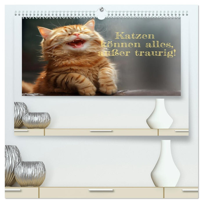 Katzen können alles, außer traurig. (CALVENDO Premium Wandkalender 2026)