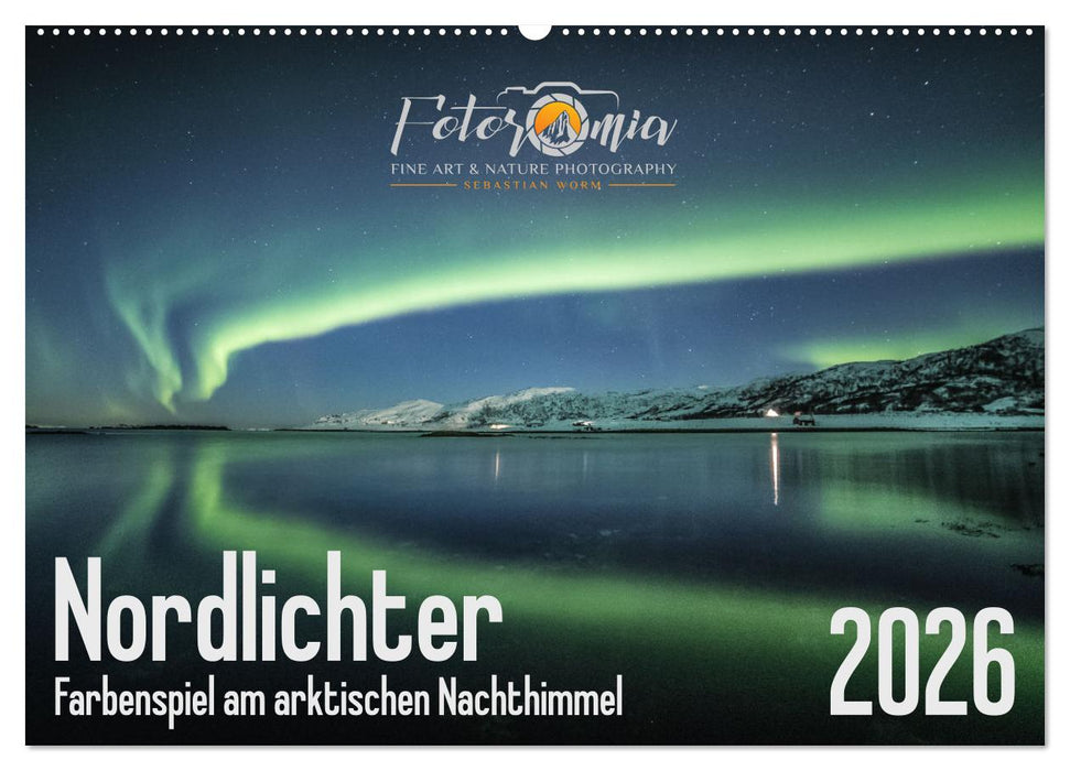 Nordlichter - Farbenspiel am arktischen Nachthimmel (CALVENDO Wandkalender 2026)
