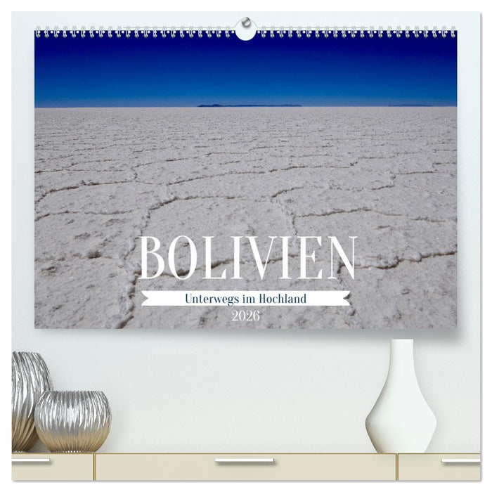 Bolivien - Unterwegs im Hochland (CALVENDO Premium Wandkalender 2026)