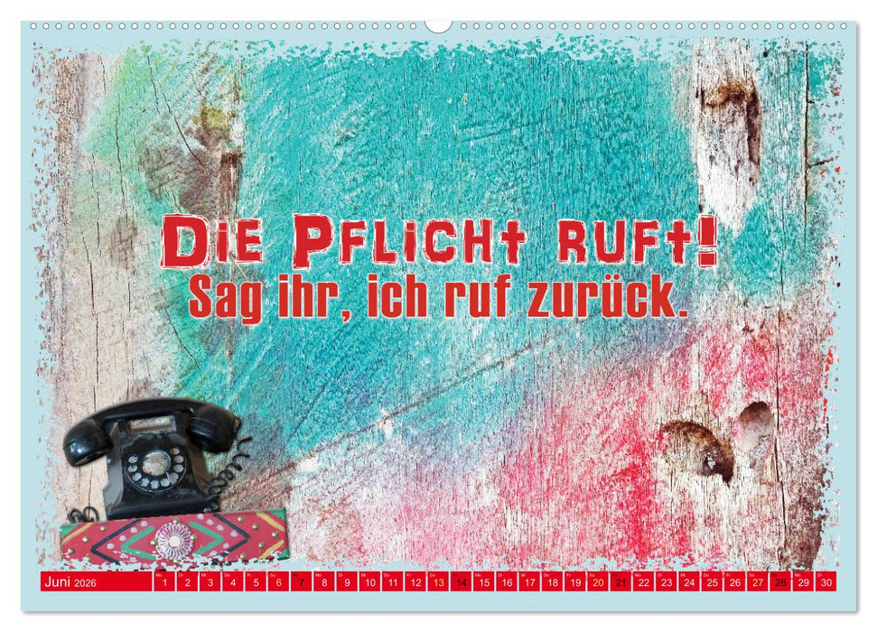 Die Pflicht ruft! Sag ihr, ich ruf zurück. (CALVENDO Wandkalender 2026)