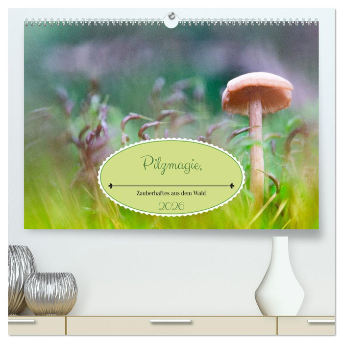 Pilzmagie (CALVENDO Premium Wandkalender 2026)