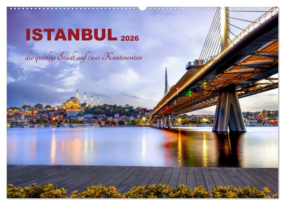 Istanbul - die quirlige Stadt auf zwei Kontinenten (CALVENDO Wandkalender 2026)