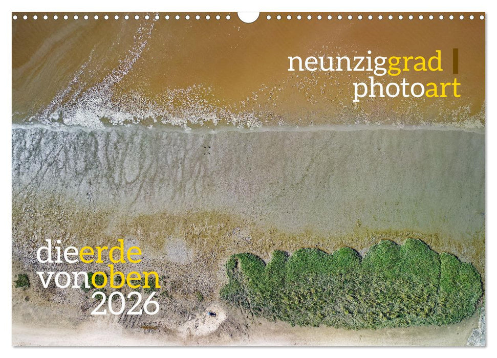 neunziggrad photoart: die erde von oben (CALVENDO Wandkalender 2026)