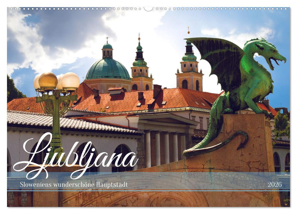 Ljubljana - Sloweniens wunderschöne Hauptstadt (CALVENDO Wandkalender 2026)