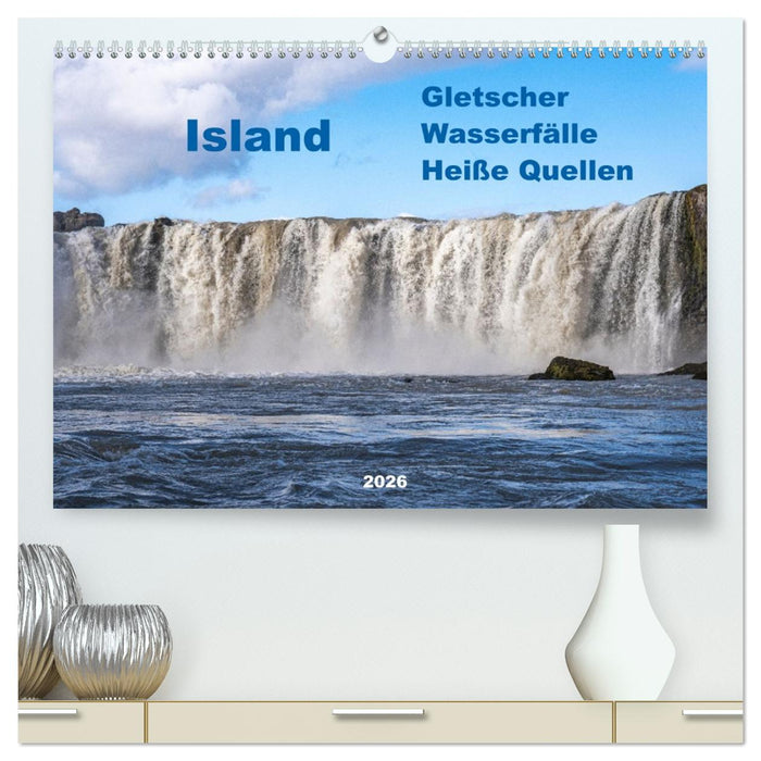 Island - Gletscher, Wasserfälle, Heiße Quellen (CALVENDO Premium Wandkalender 2026)