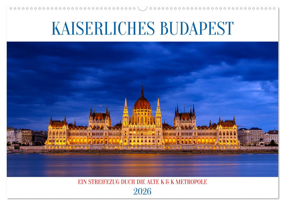 KAISERLICHES BUDAPEST (CALVENDO Wandkalender 2026)