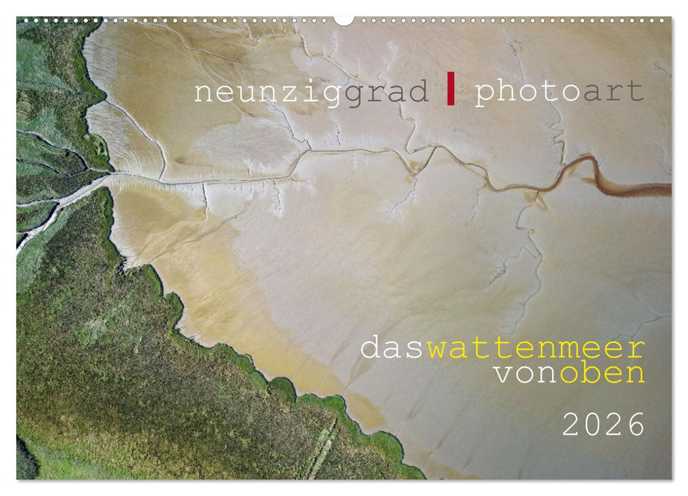 neunziggrad I photoart: das wattenmeer von oben (CALVENDO Wandkalender 2026)