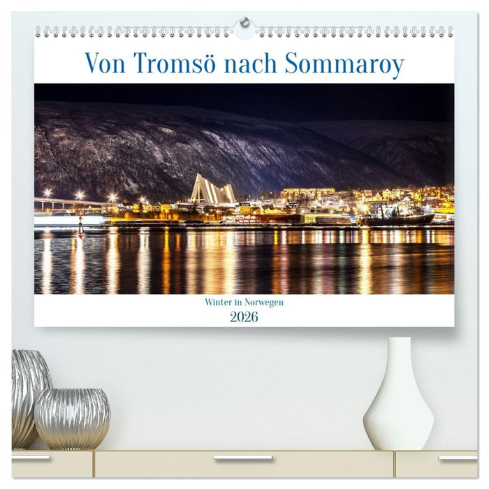 Von Tromsö nach Sommaroy - Winter in Norwegen (CALVENDO Premium Wandkalender 2026)