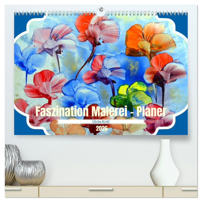 Faszination Malerei - Planer (CALVENDO Premium Wandkalender 2026)